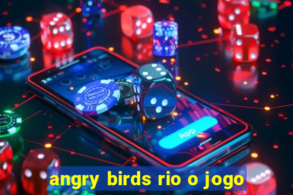 angry birds rio o jogo